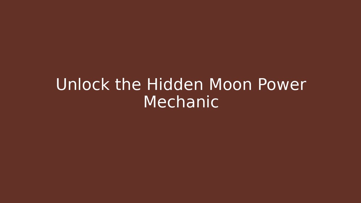 Unlock the Hidden Moon Power Mechanic