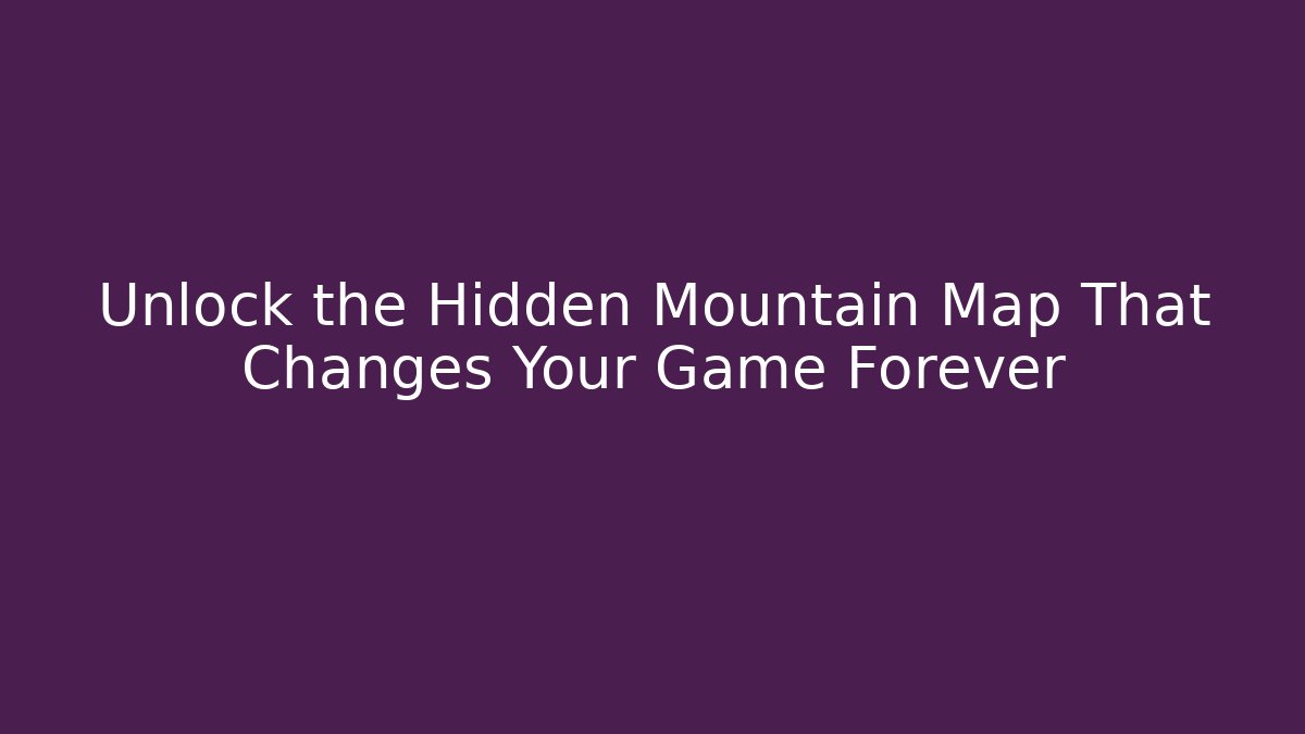 Unlock the Hidden Mountain Map That Changes Your Game Forever - Create More Assets