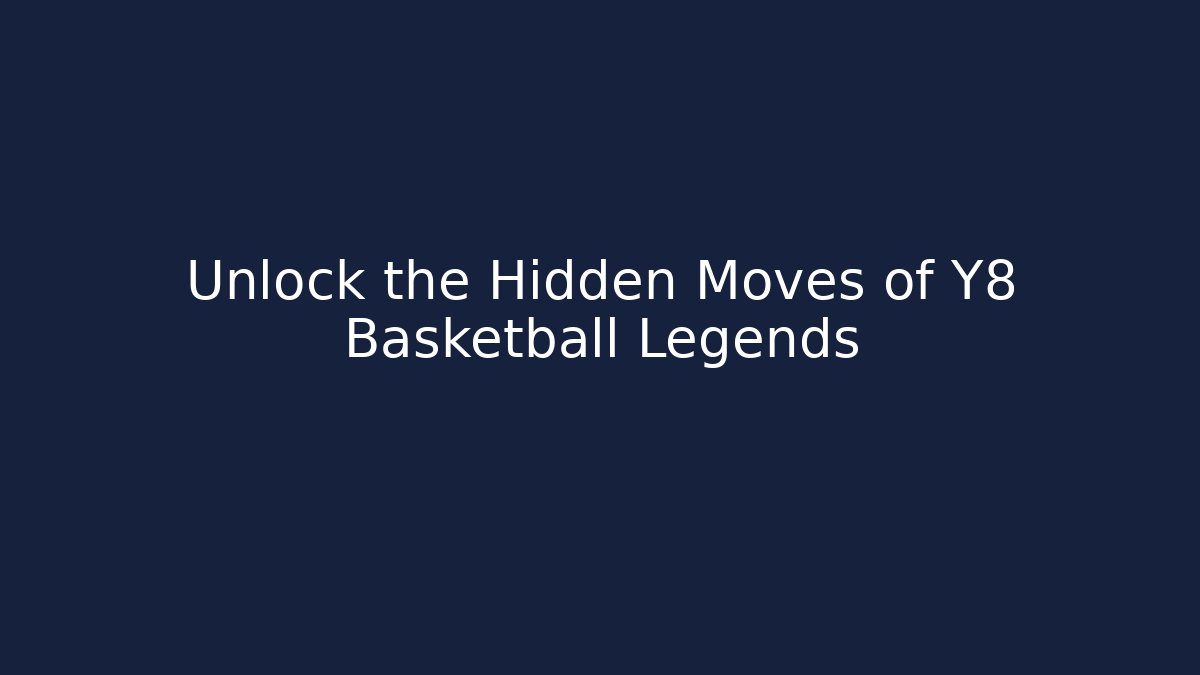 Unlock the Hidden Moves of Y8 Basketball Legends
