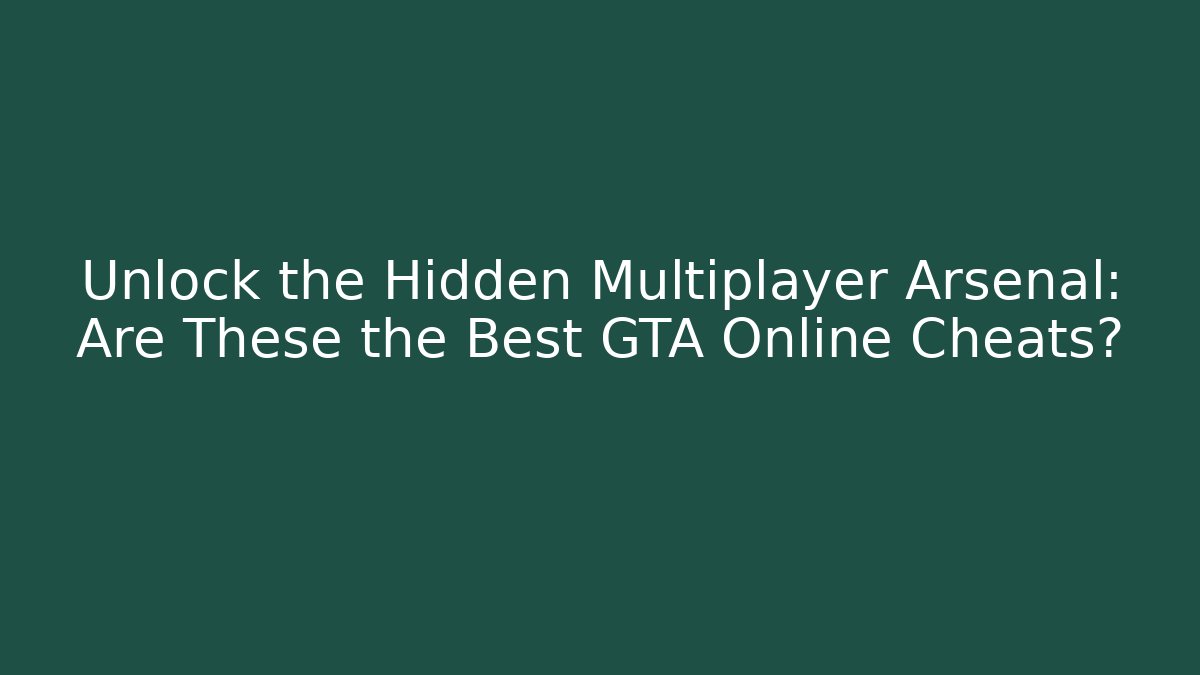 Unlock the Hidden Multiplayer Arsenal: Are These the Best GTA Online Cheats?