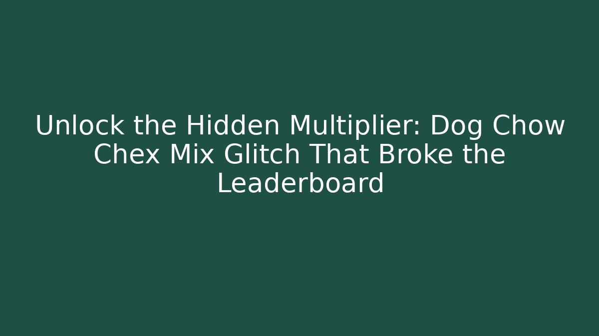 Unlock the Hidden Multiplier: Dog Chow Chex Mix Glitch That Broke the Leaderboard
