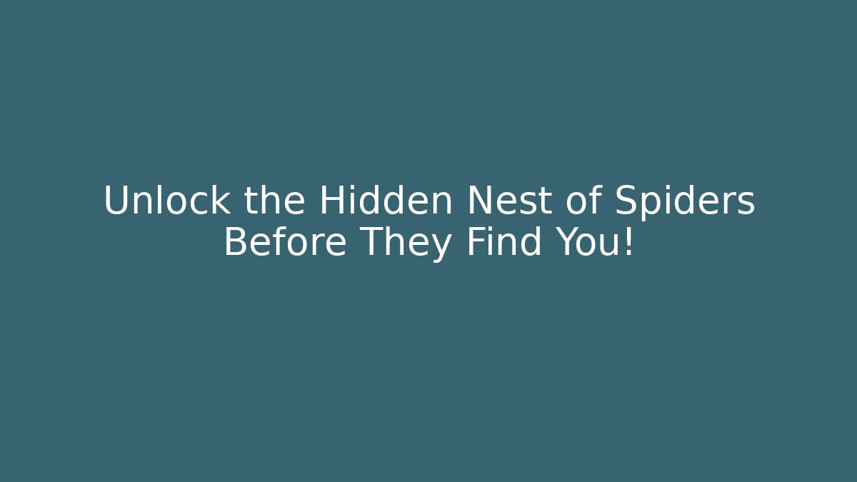 Unlock the Hidden Nest of Spiders Before They Find You!