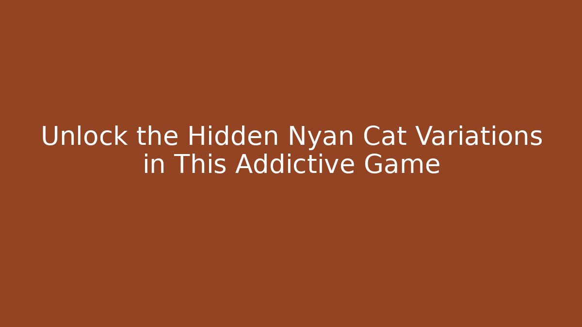 Unlock the Hidden Nyan Cat Variations in This Addictive Game