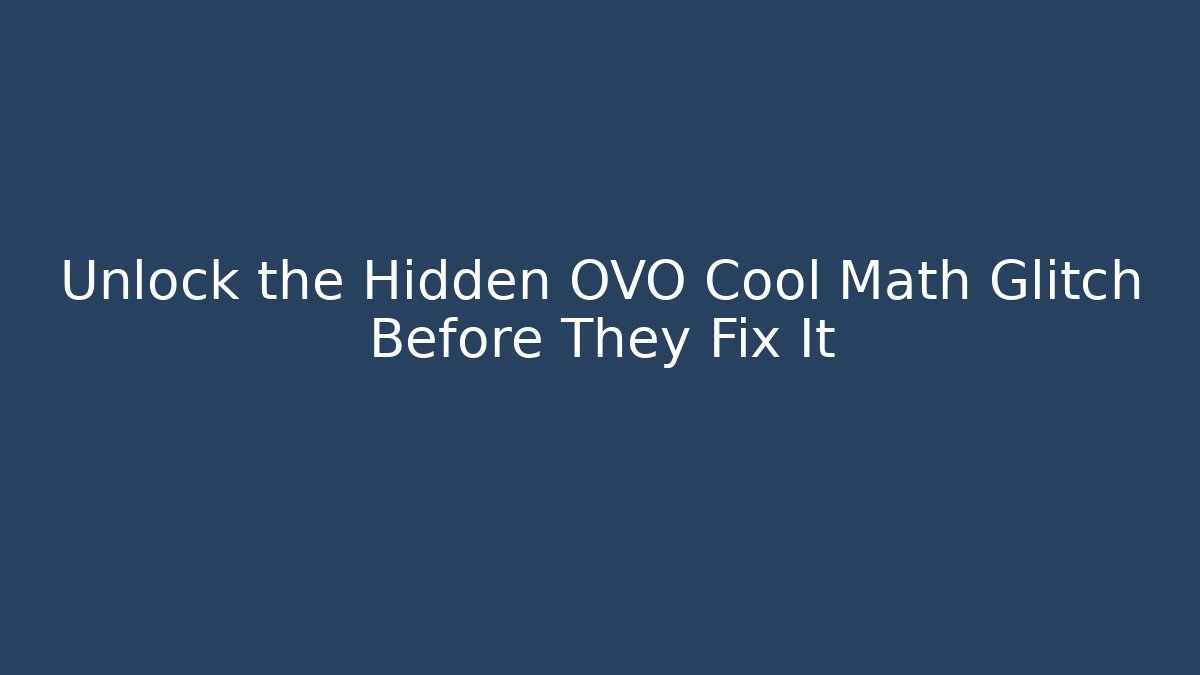 Unlock the Hidden OVO Cool Math Glitch Before They Fix It