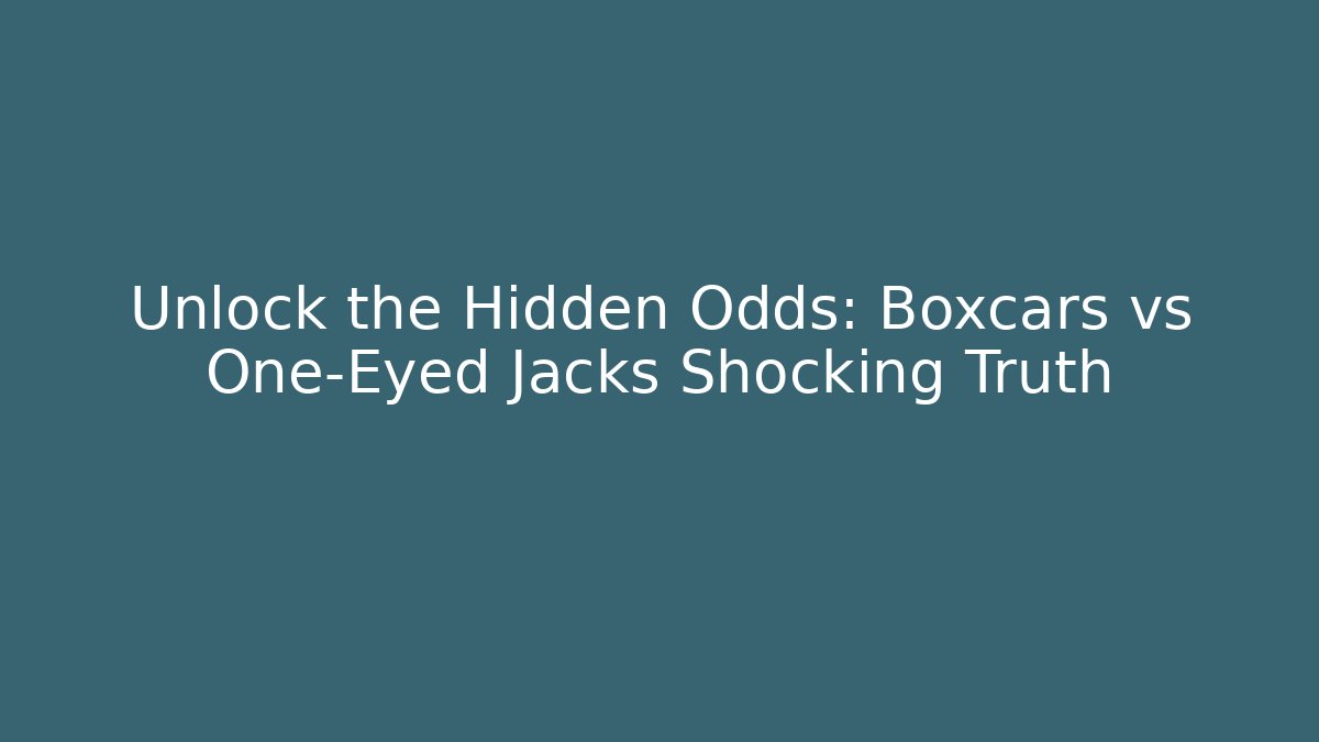 Unlock the Hidden Odds: Boxcars vs One-Eyed Jacks Shocking Truth