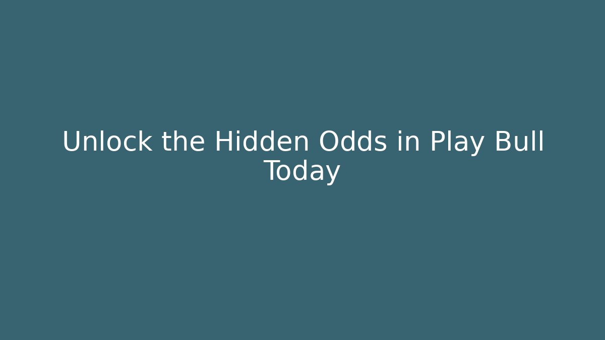 Unlock the Hidden Odds in Play Bull Today