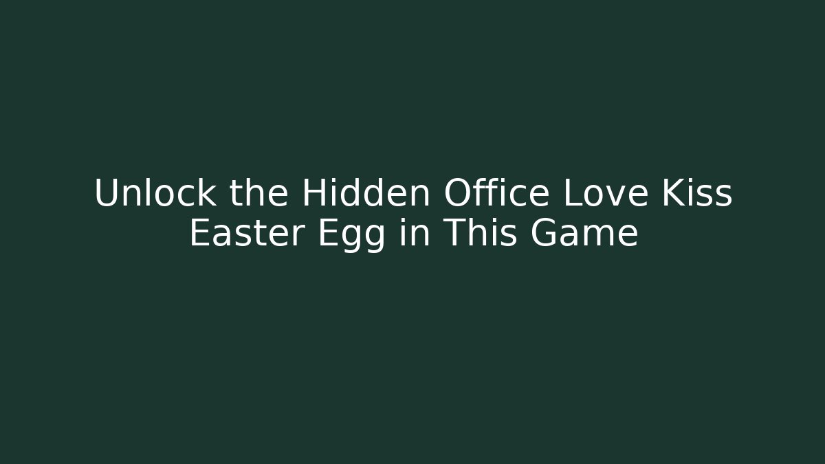 Unlock the Hidden Office Love Kiss Easter Egg in This Game