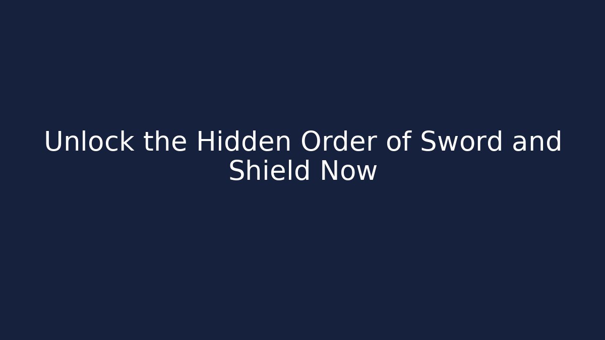 Unlock the Hidden Order of Sword and Shield Now