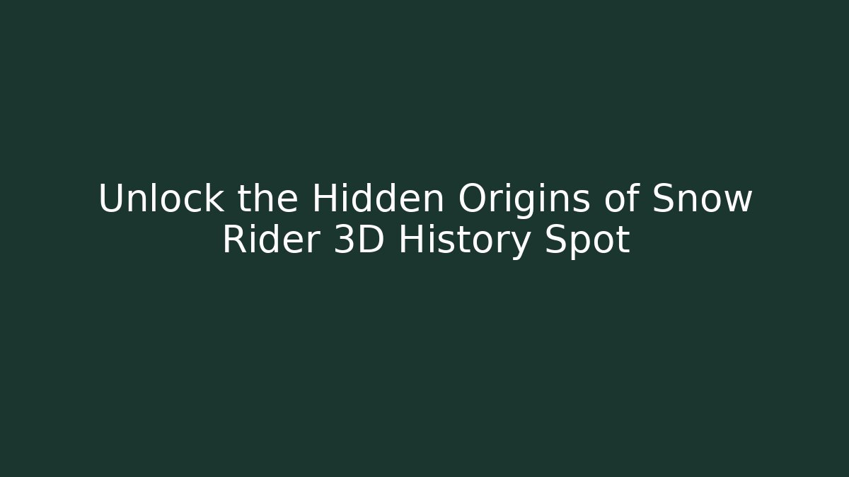 Unlock the Hidden Origins of Snow Rider 3D History Spot
