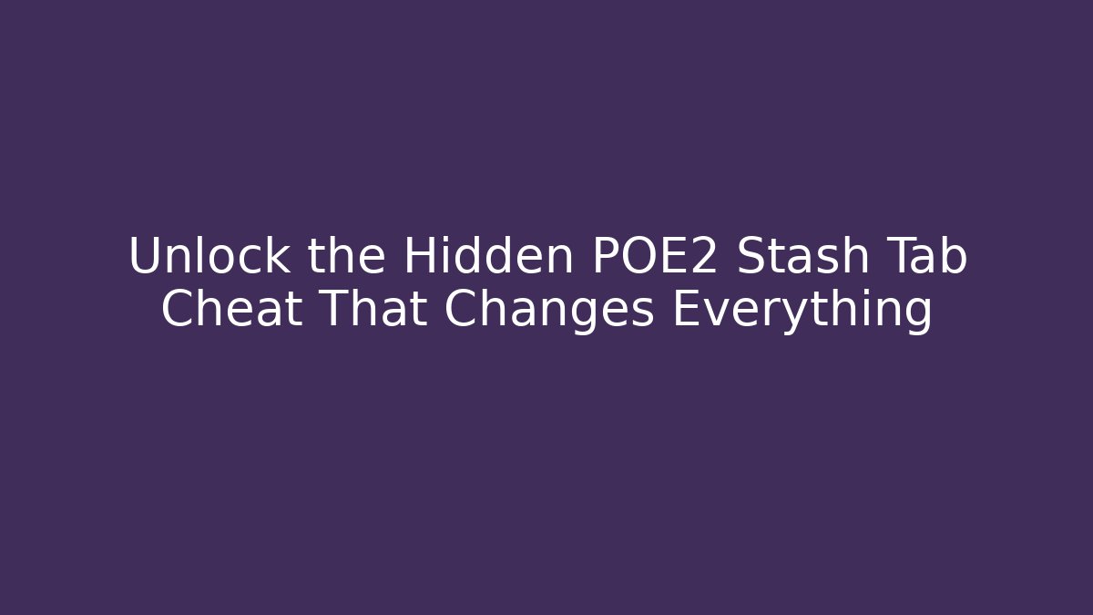 Unlock the Hidden POE2 Stash Tab Cheat That Changes Everything