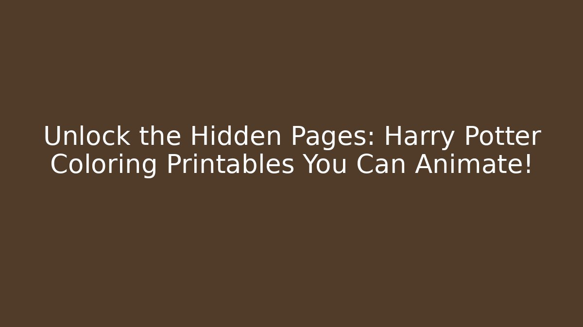 Unlock the Hidden Pages: Harry Potter Coloring Printables You Can Animate!