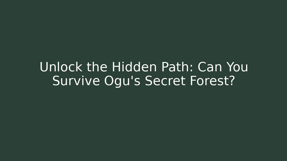 Unlock the Hidden Path: Can You Survive Ogu's Secret Forest?