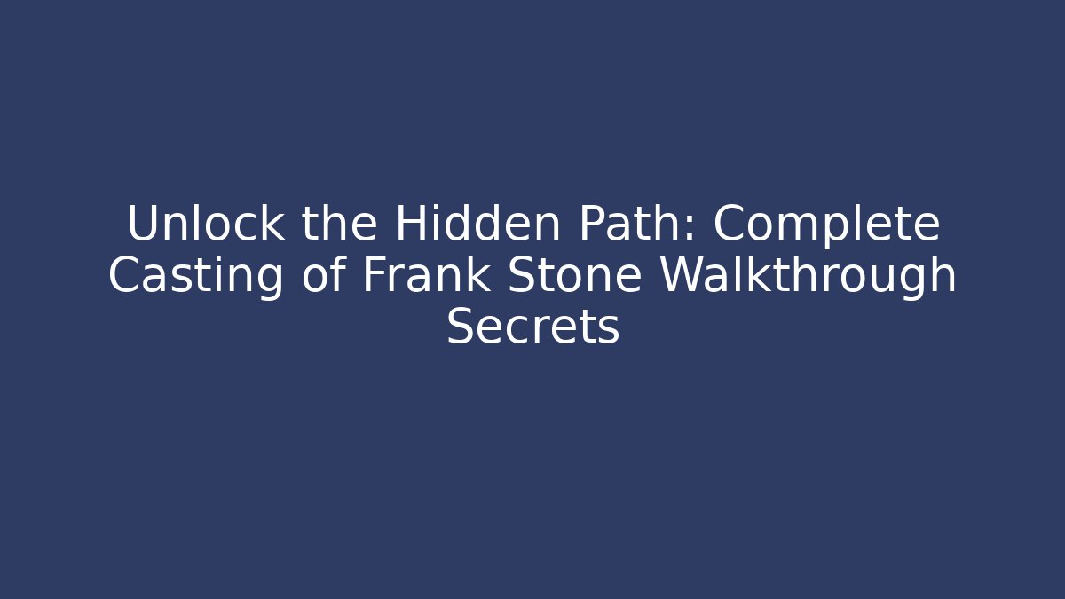 Unlock the Hidden Path: Complete Casting of Frank Stone Walkthrough Secrets