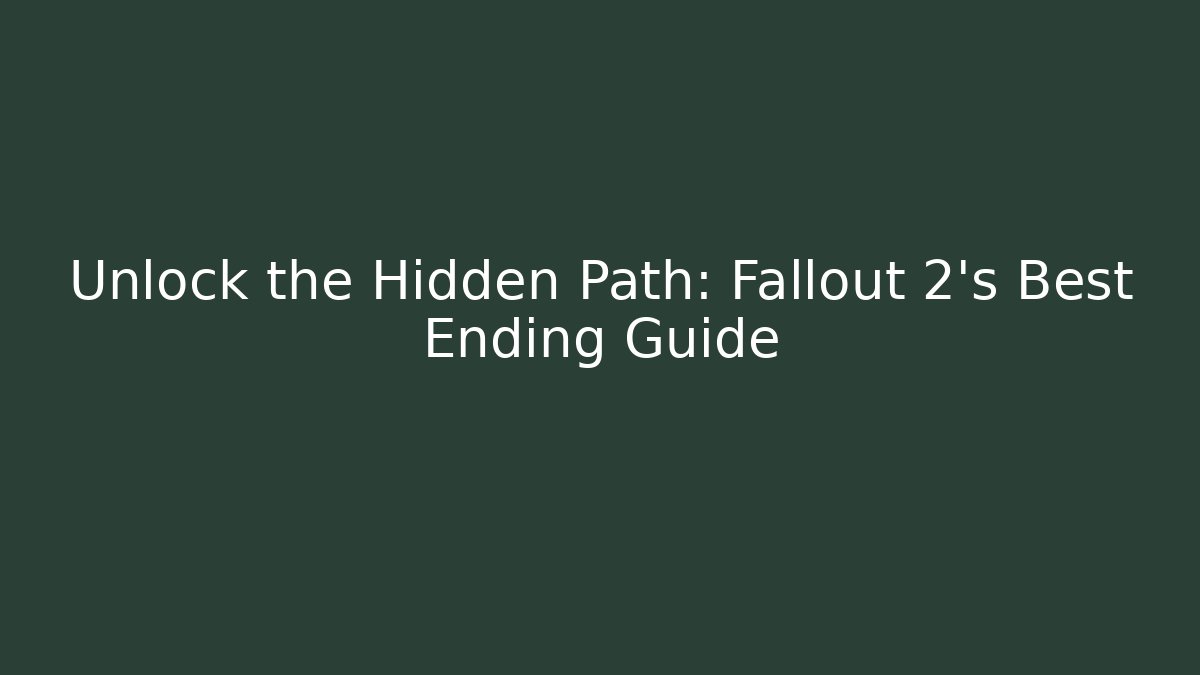 Unlock the Hidden Path: Fallout 2's Best Ending Guide