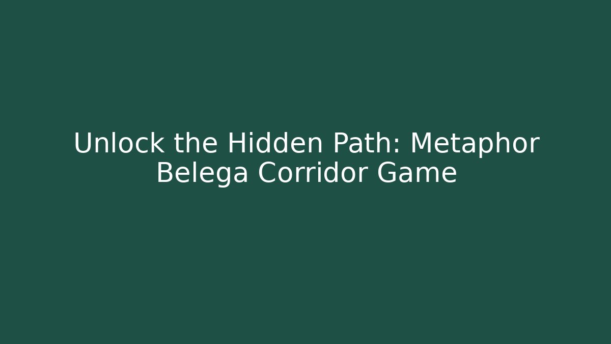 Unlock the Hidden Path: Metaphor Belega Corridor Game - Create More Assets