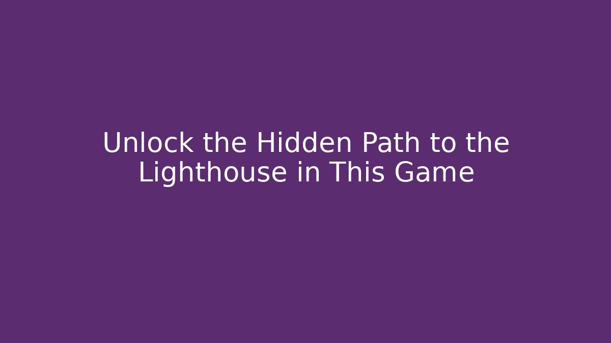 Unlock the Hidden Path to the Lighthouse in This Game