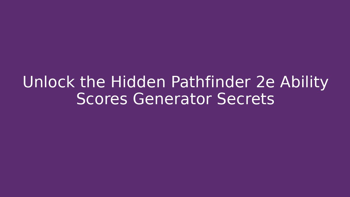 Unlock the Hidden Pathfinder 2e Ability Scores Generator Secrets - Create More Assets