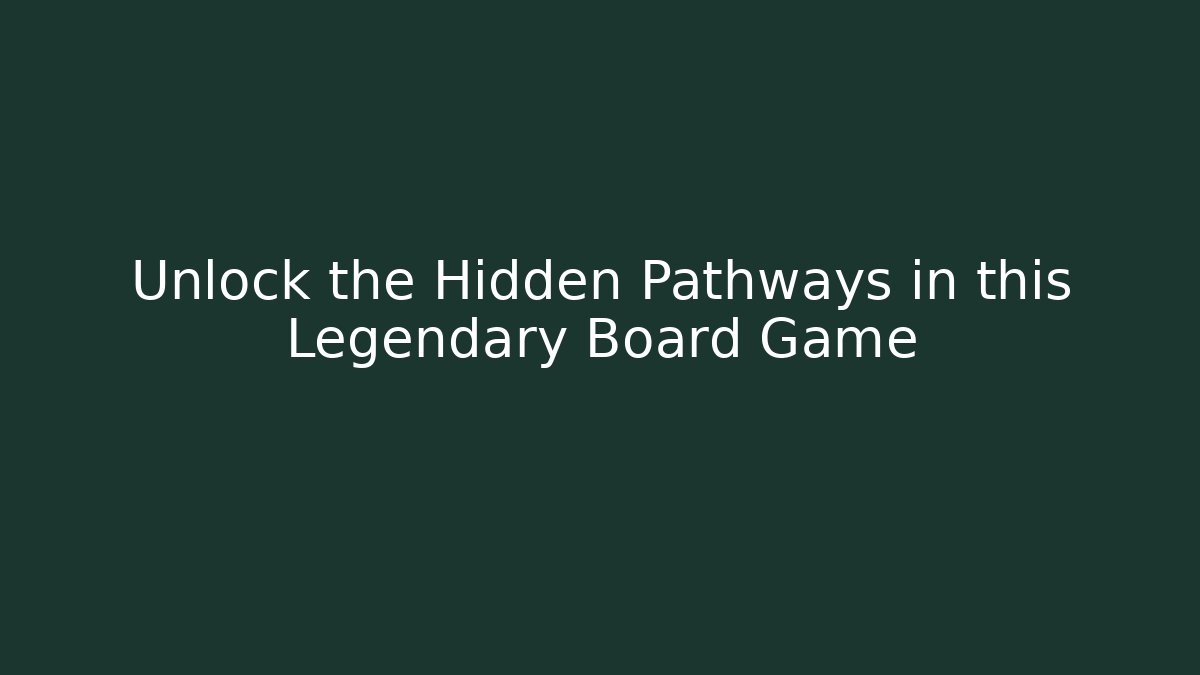 Unlock the Hidden Pathways in this Legendary Board Game - Create More Assets