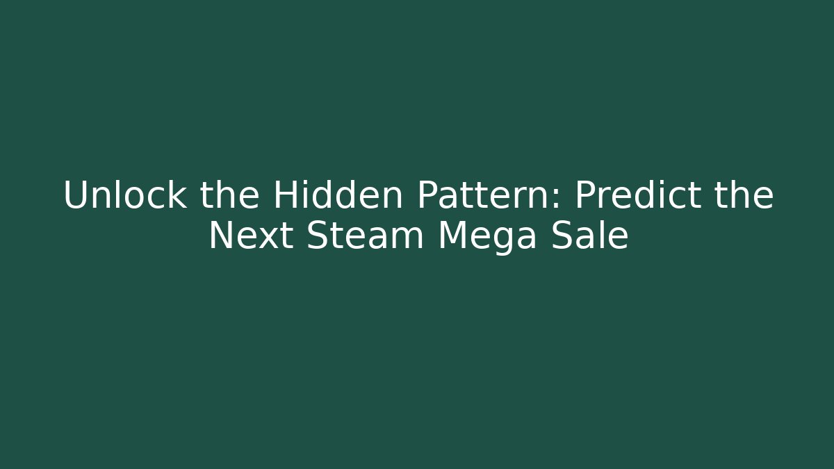 Unlock the Hidden Pattern: Predict the Next Steam Mega Sale