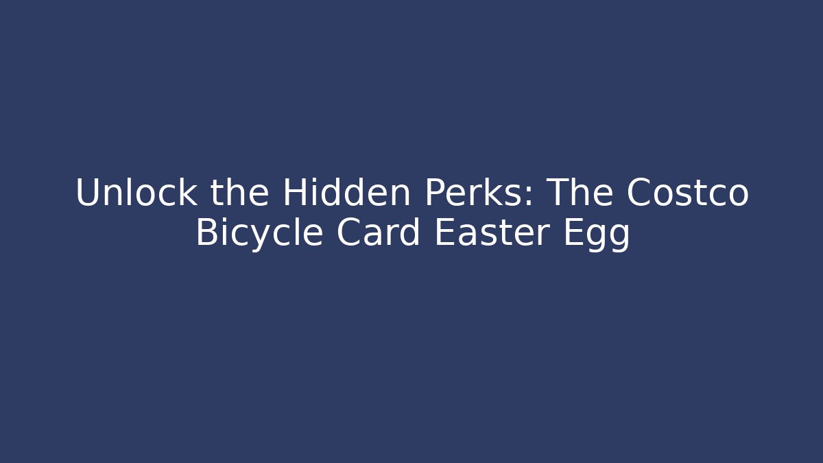 Unlock the Hidden Perks: The Costco Bicycle Card Easter Egg