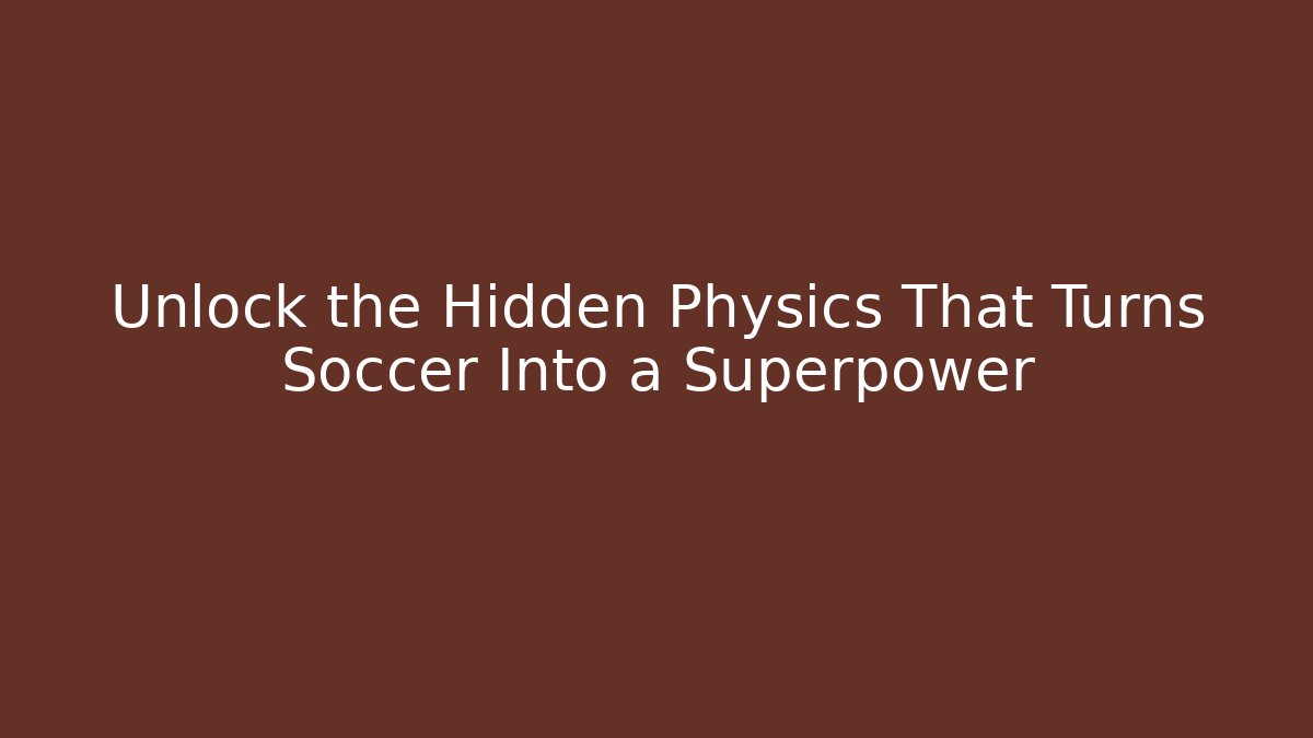 Unlock the Hidden Physics That Turns Soccer Into a Superpower - Create More Assets
