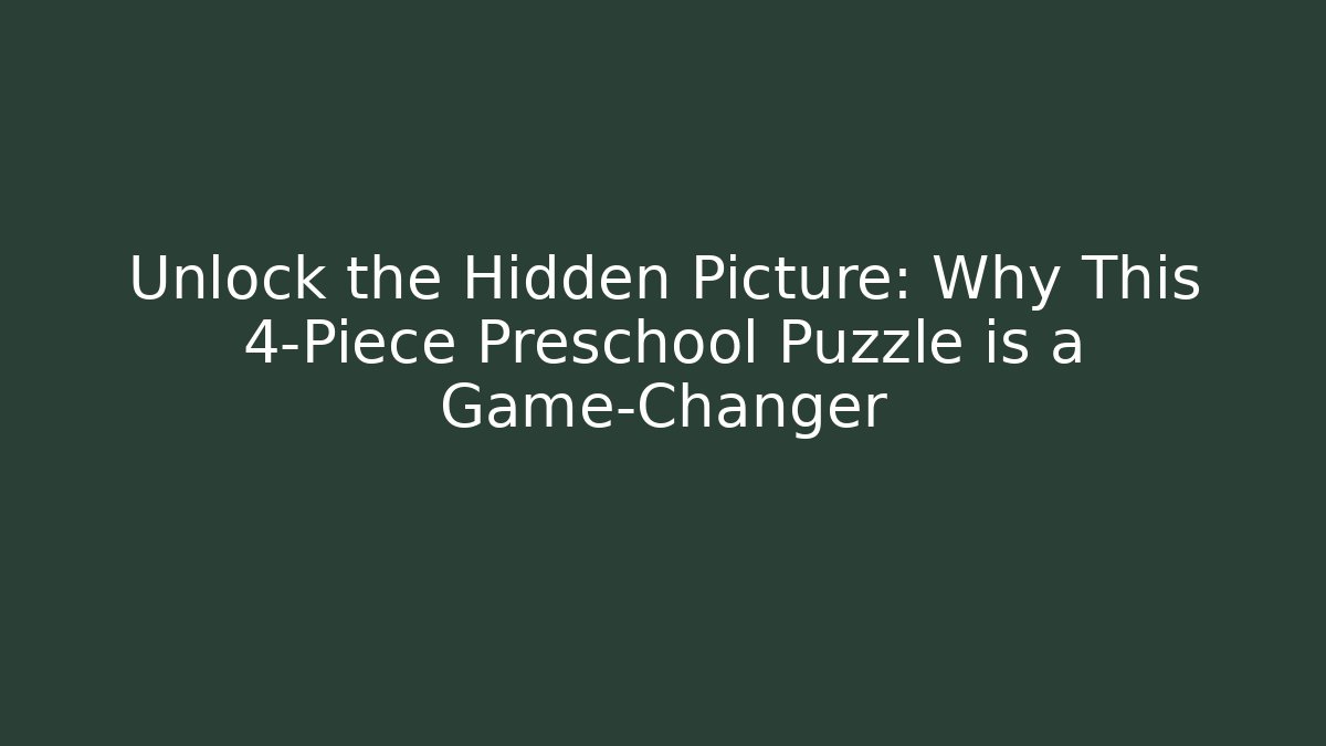 Unlock the Hidden Picture: Why This 4-Piece Preschool Puzzle is a Game-Changer