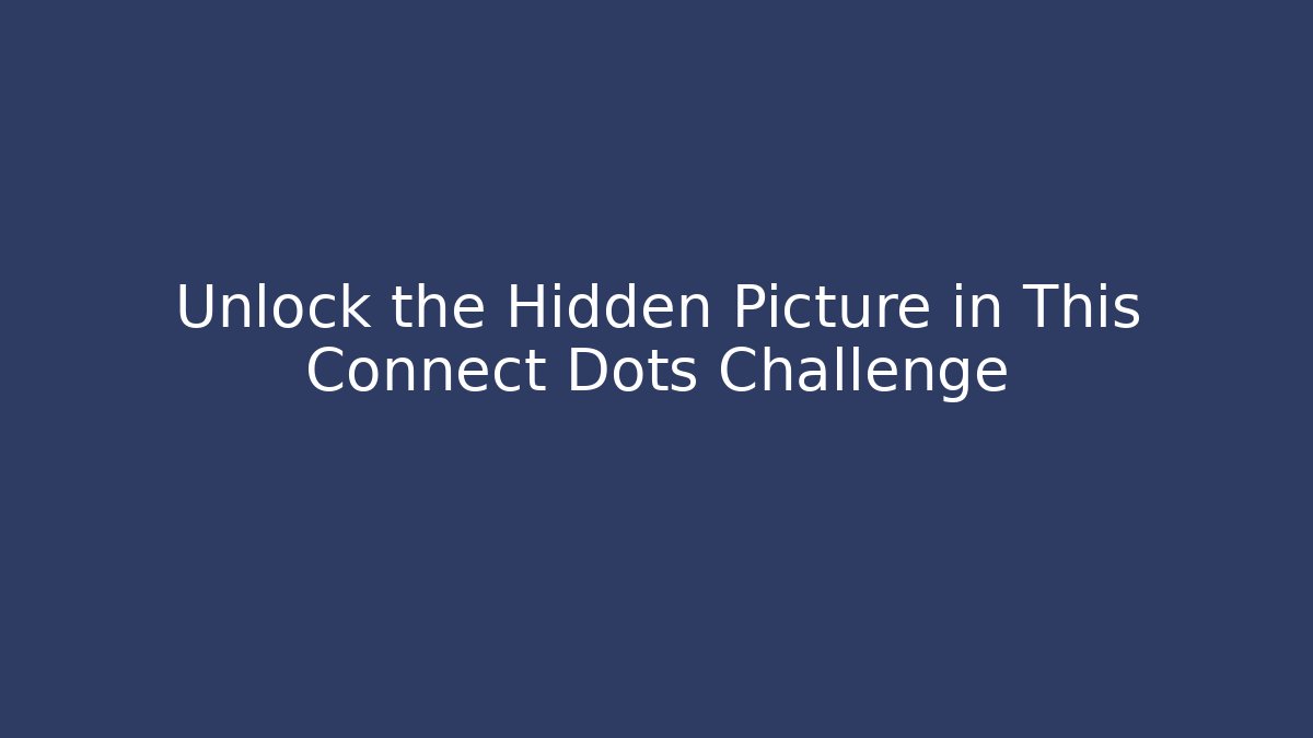 Unlock the Hidden Picture in This Connect Dots Challenge