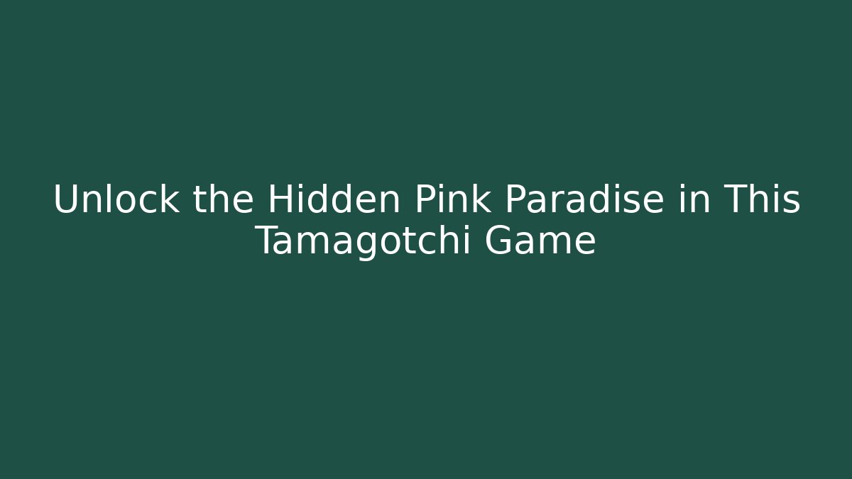 Unlock the Hidden Pink Paradise in This Tamagotchi Game