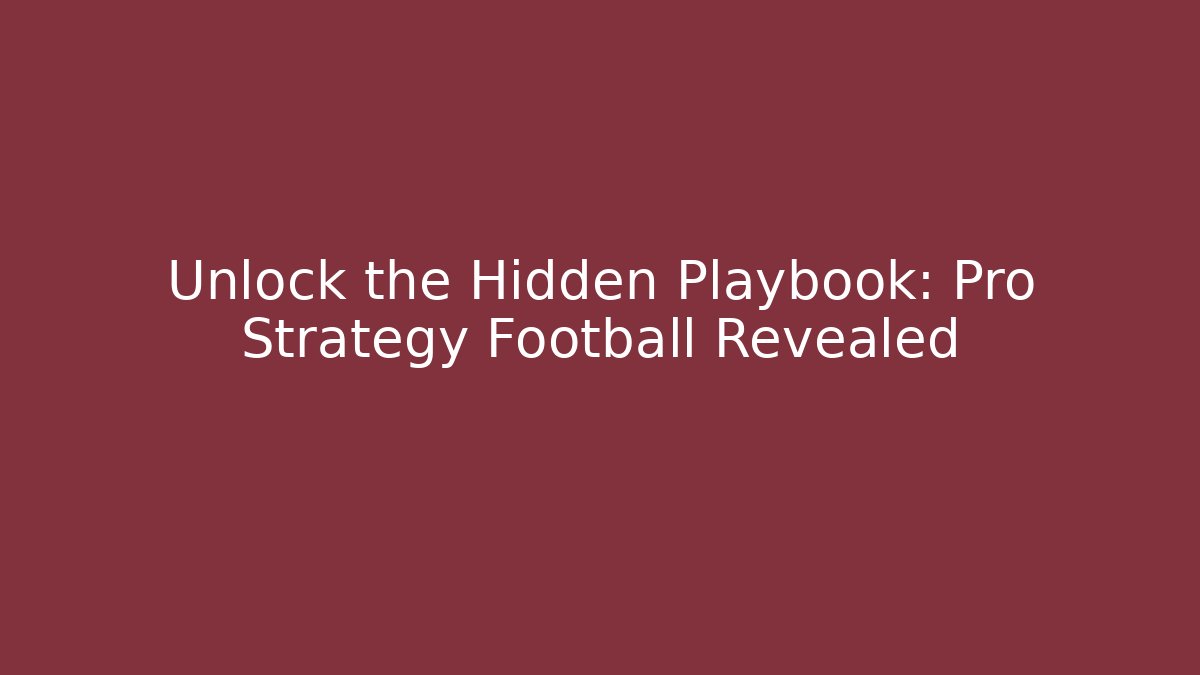Unlock the Hidden Playbook: Pro Strategy Football Revealed