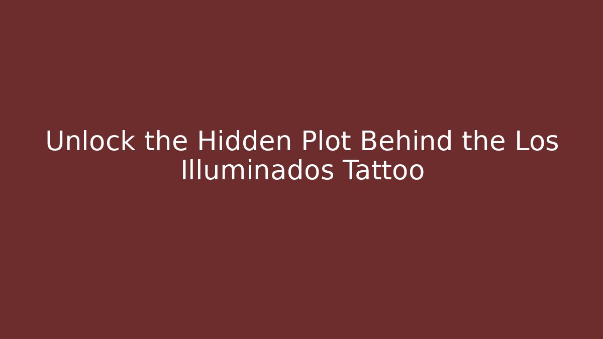 Unlock the Hidden Plot Behind the Los Illuminados Tattoo - Create More Assets