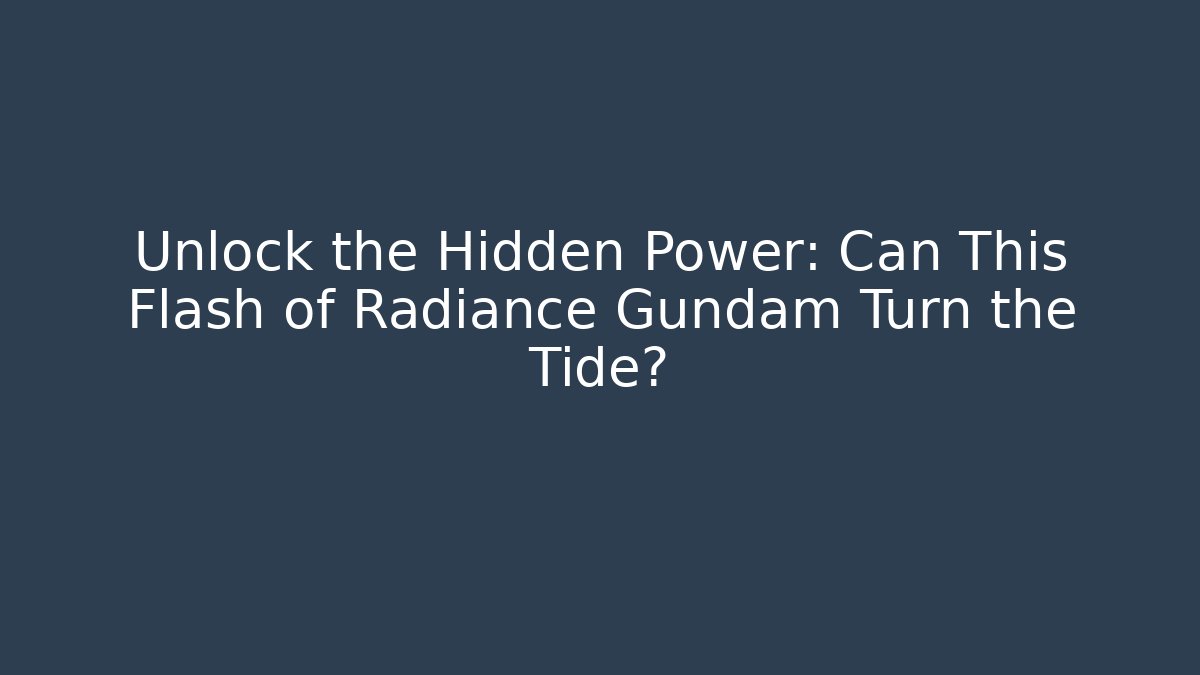 Unlock the Hidden Power: Can This Flash of Radiance Gundam Turn the Tide?