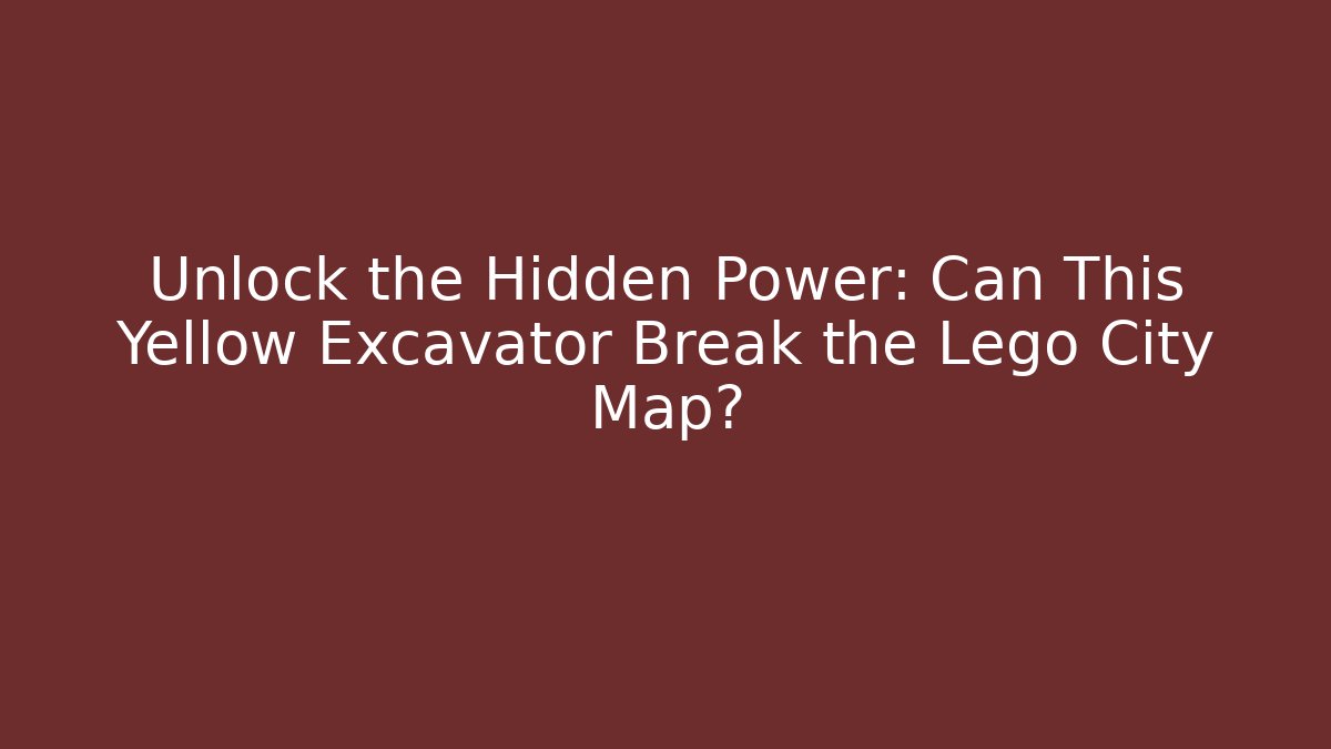 Unlock the Hidden Power: Can This Yellow Excavator Break the Lego City Map?