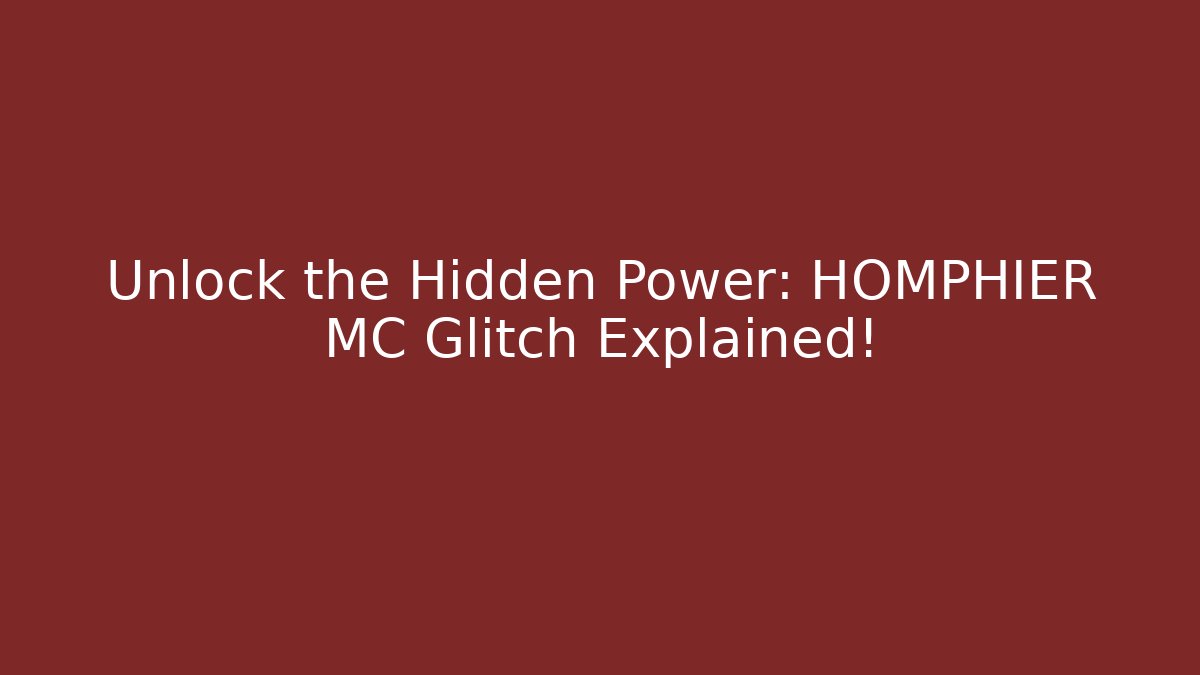 Unlock the Hidden Power: HOMPHIER + MC Glitch Explained!