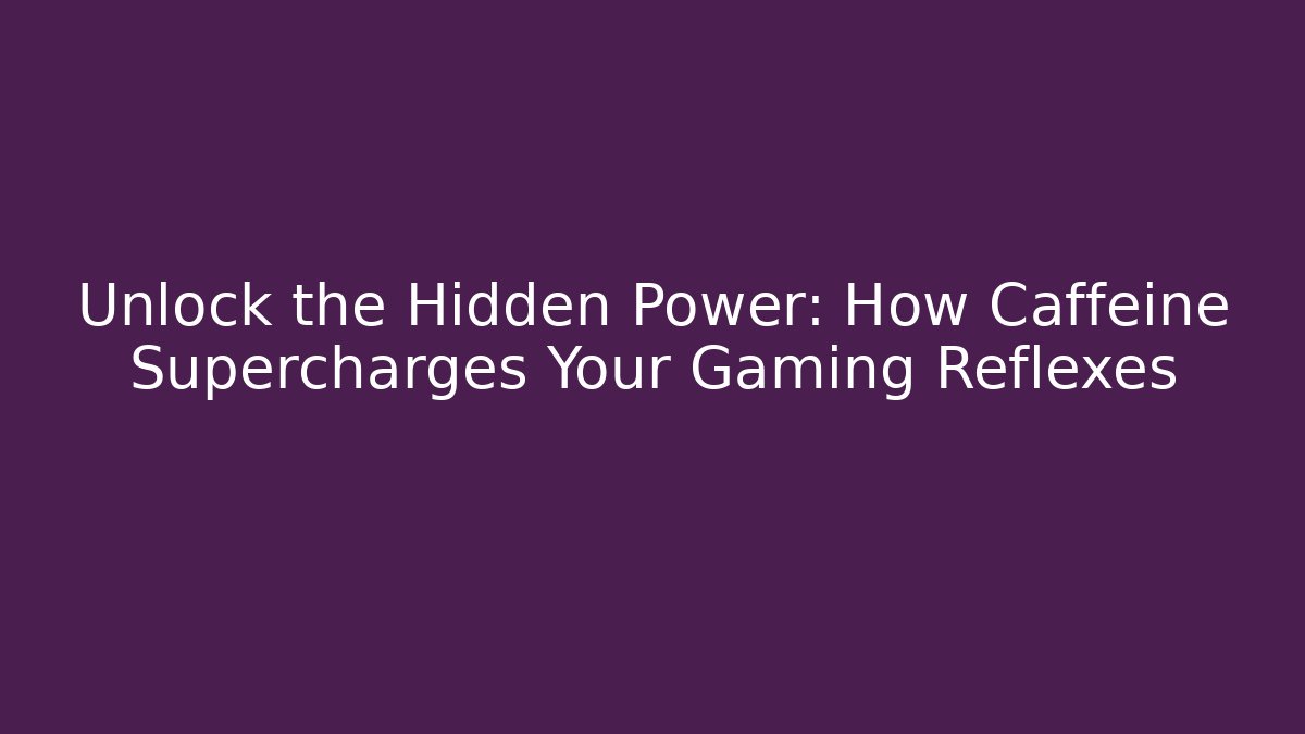 Unlock the Hidden Power: How Caffeine Supercharges Your Gaming Reflexes