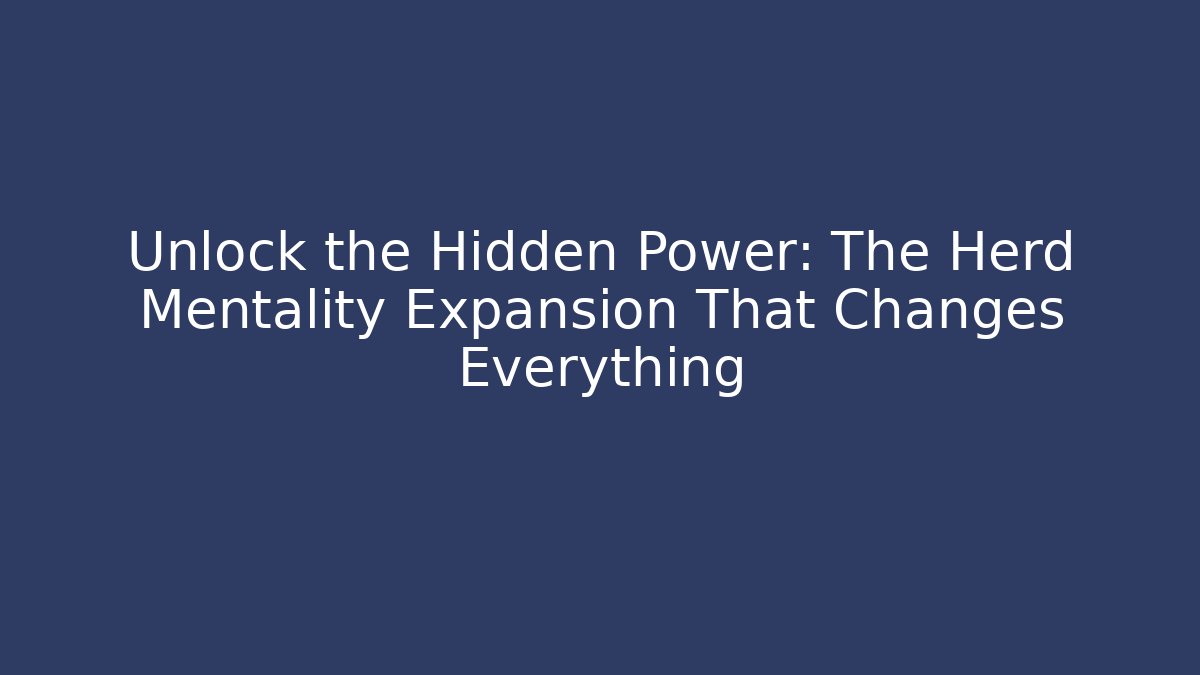 Unlock the Hidden Power: The Herd Mentality Expansion That Changes Everything