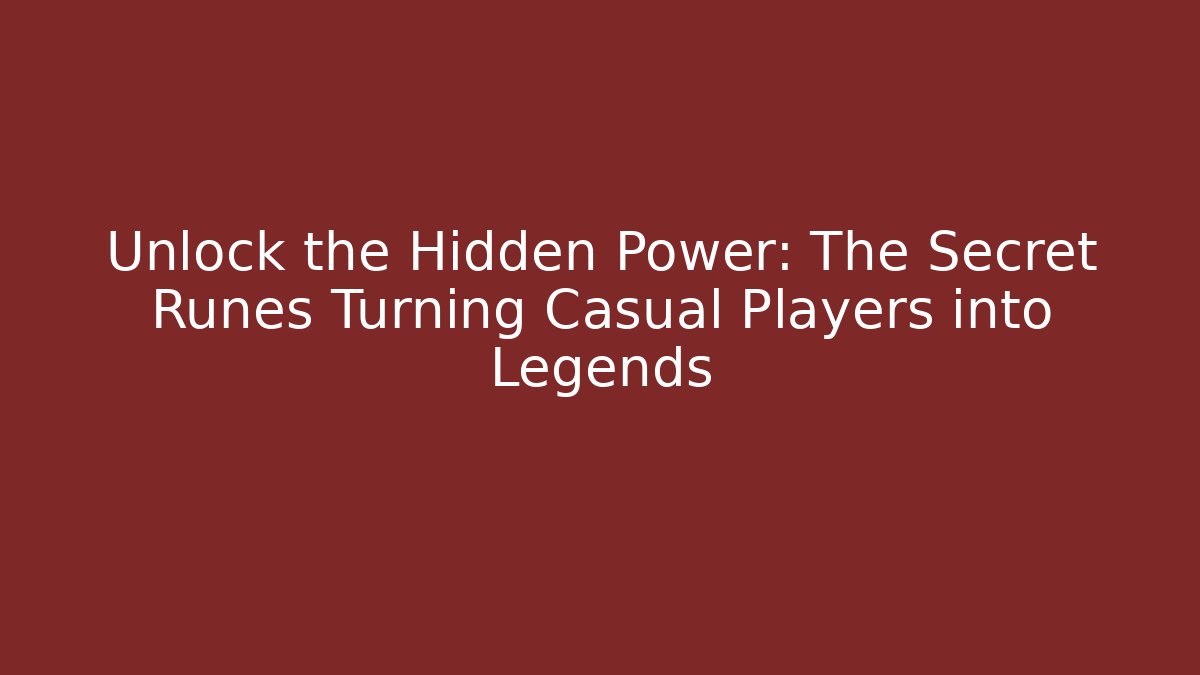 Unlock the Hidden Power: The Secret Runes Turning Casual Players into Legends