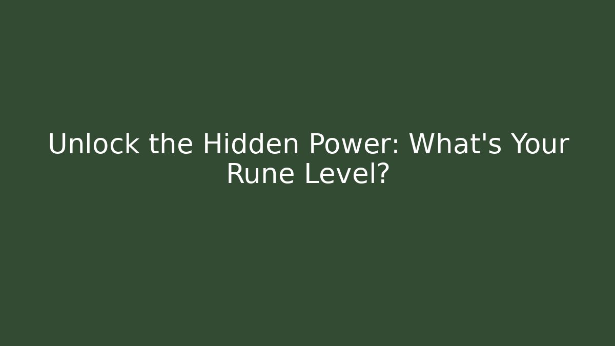 Unlock the Hidden Power: What’s Your Rune Level? - Create More Assets