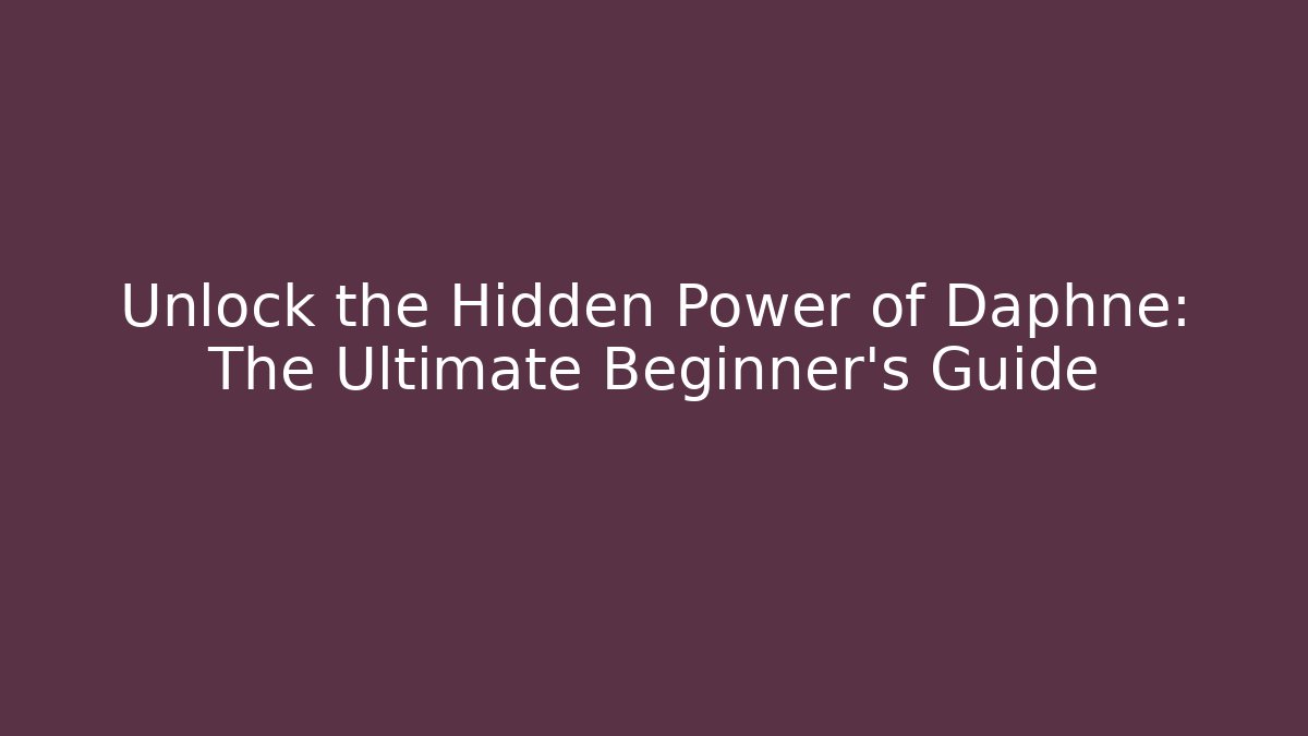 Unlock the Hidden Power of Daphne: The Ultimate Beginner’s Guide