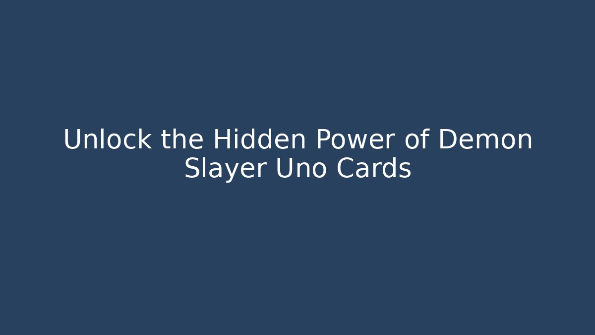 Unlock the Hidden Power of Demon Slayer Uno Cards