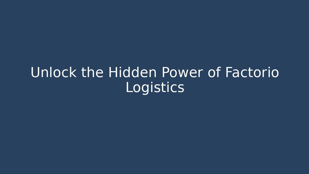 Unlock the Hidden Power of Factorio Logistics