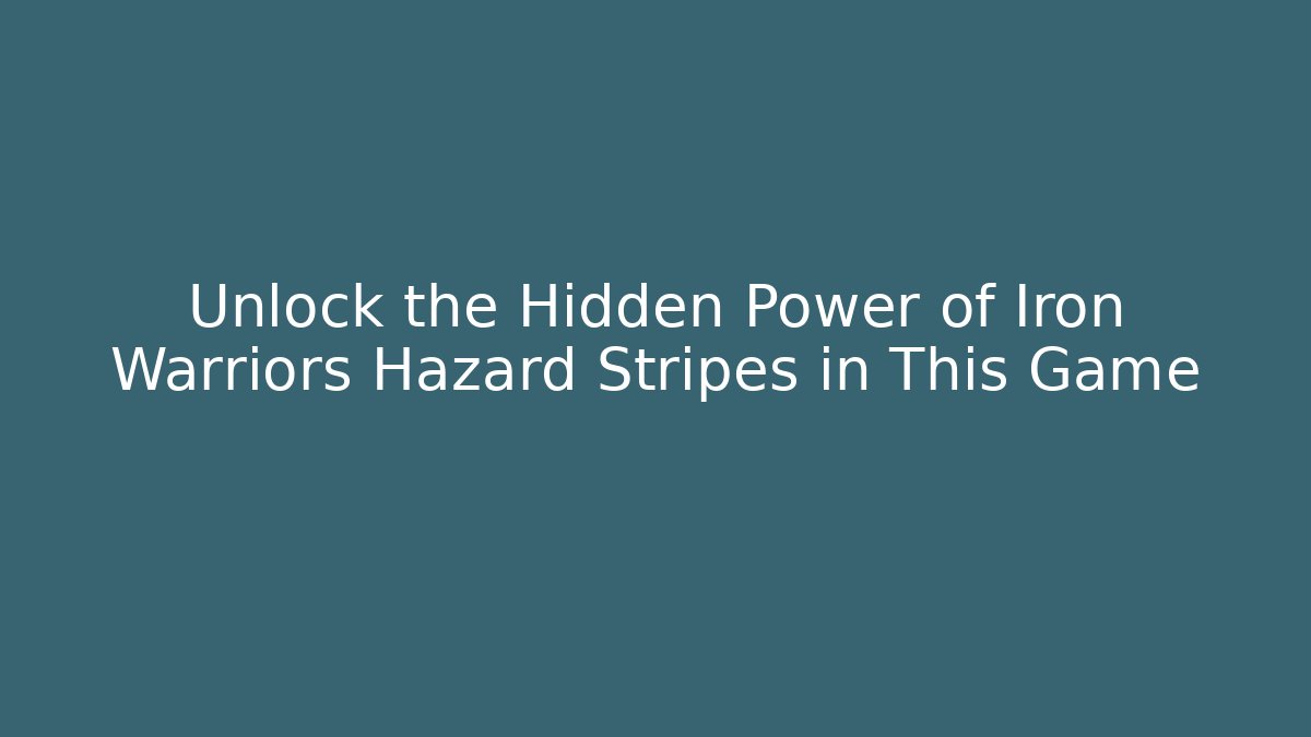 Unlock the Hidden Power of Iron Warriors Hazard Stripes in This Game