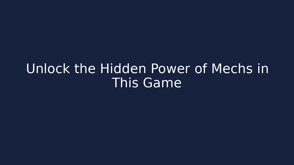 Unlock the Hidden Power of Mechs in This Game