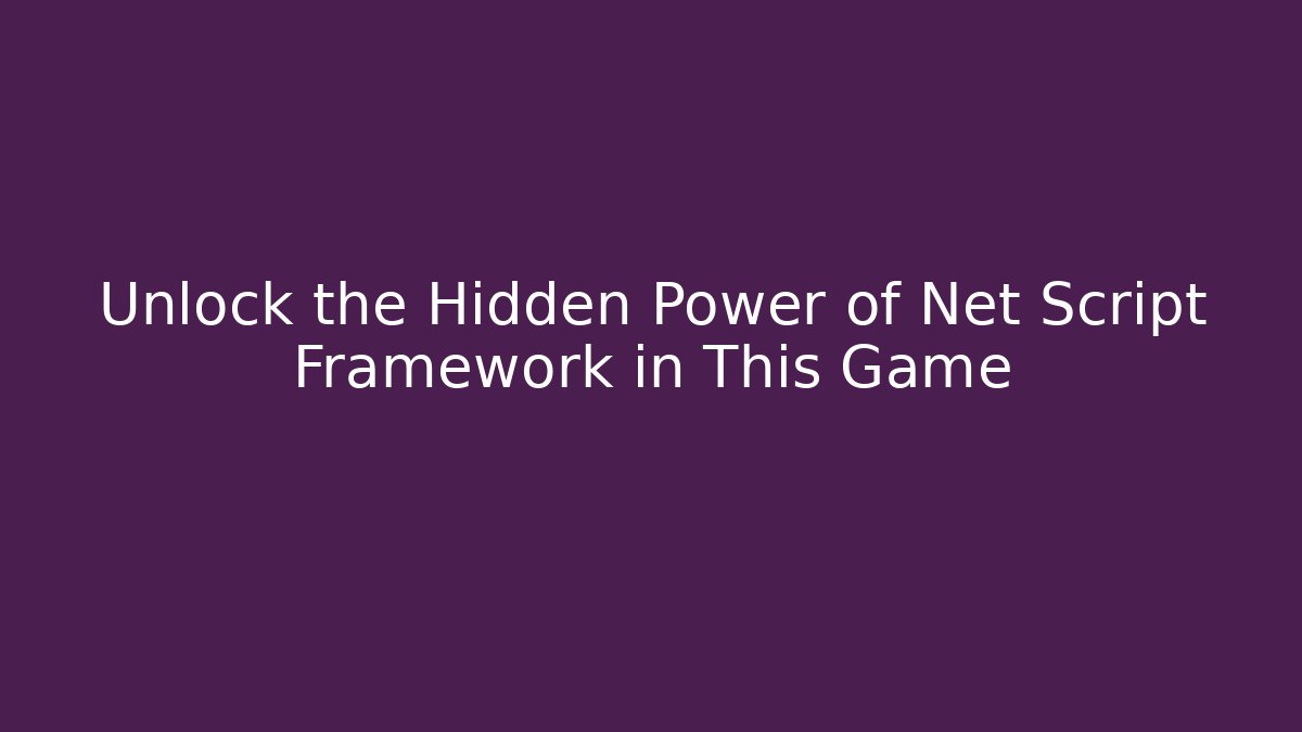 Unlock the Hidden Power of Net Script Framework in This Game