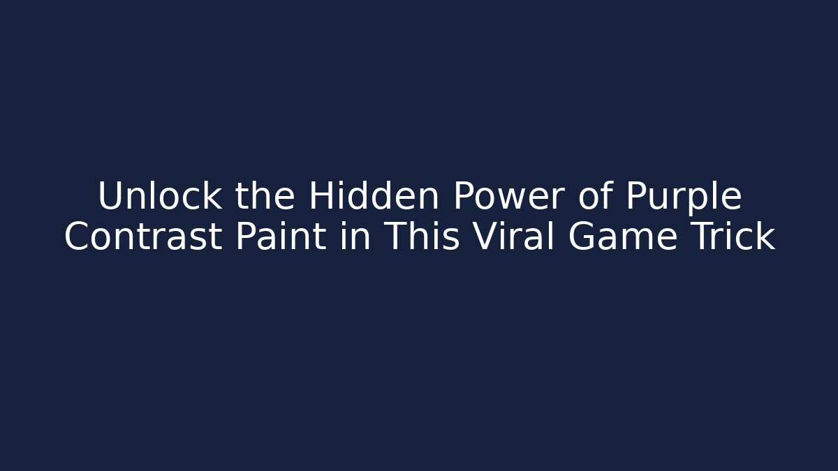 Unlock the Hidden Power of Purple Contrast Paint in This Viral Game Trick