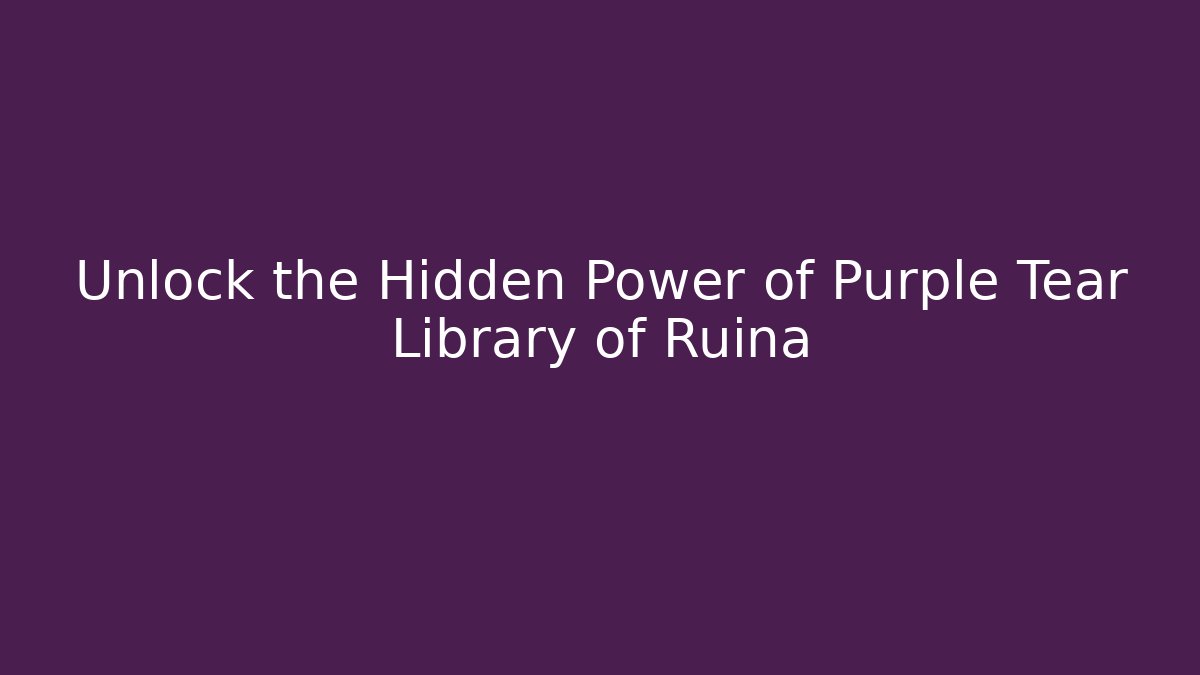 Unlock the Hidden Power of Purple Tear Library of Ruina