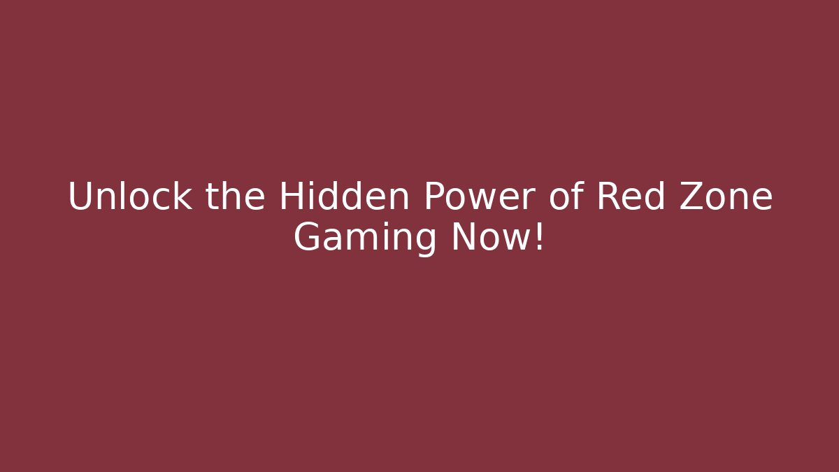 Unlock the Hidden Power of Red Zone Gaming Now!