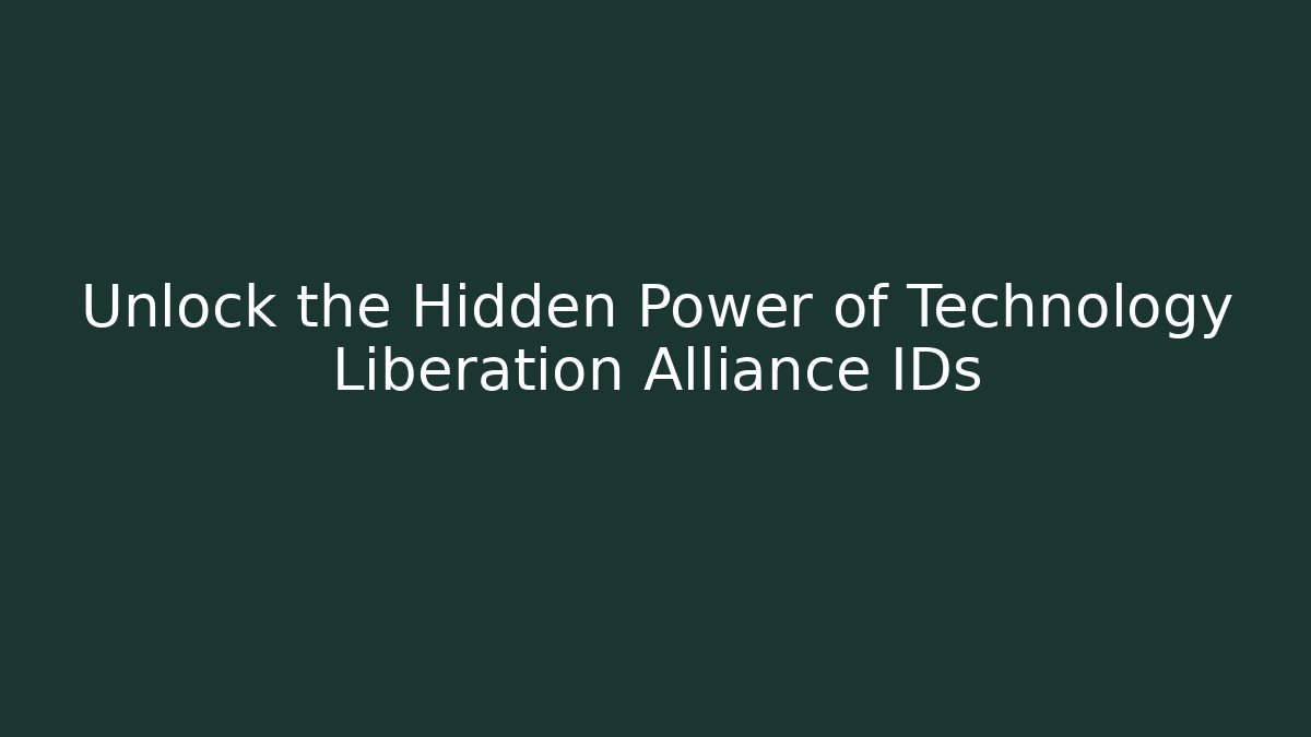 Unlock the Hidden Power of Technology Liberation Alliance IDs