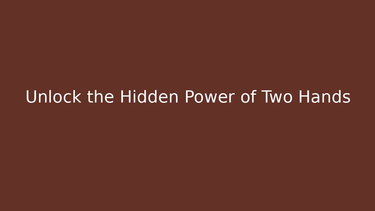 Unlock the Hidden Power of Two Hands