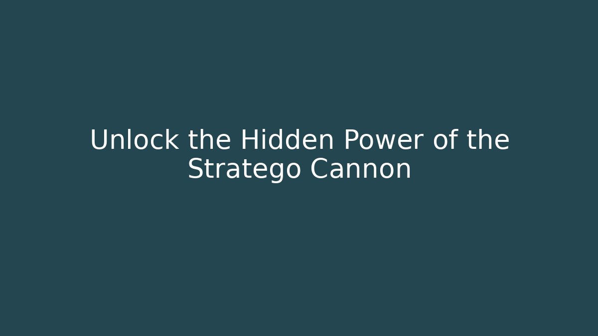 Unlock the Hidden Power of the Stratego Cannon