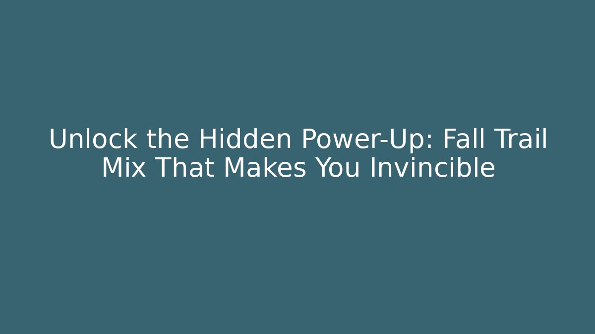 Unlock the Hidden Power-Up: Fall Trail Mix That Makes You Invincible